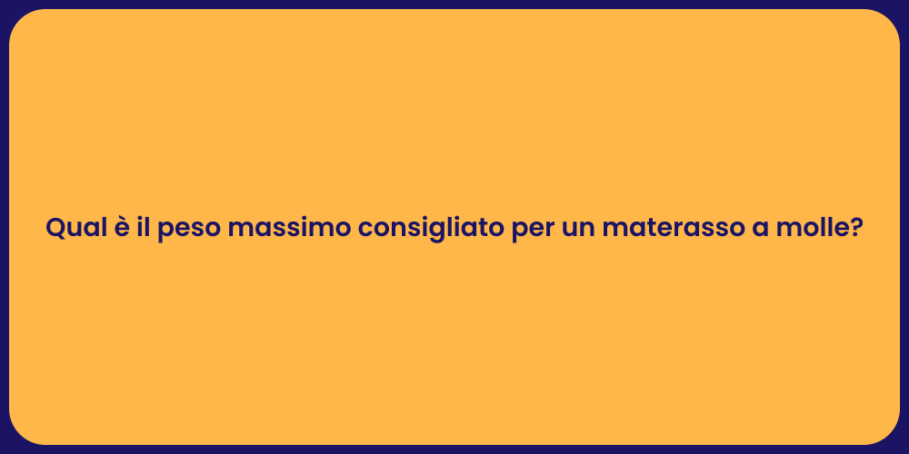 Qual è il peso massimo consigliato per un materasso a molle?