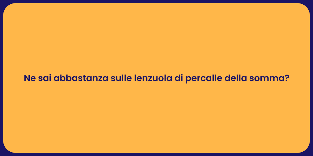 Ne sai abbastanza sulle lenzuola di percalle della somma?