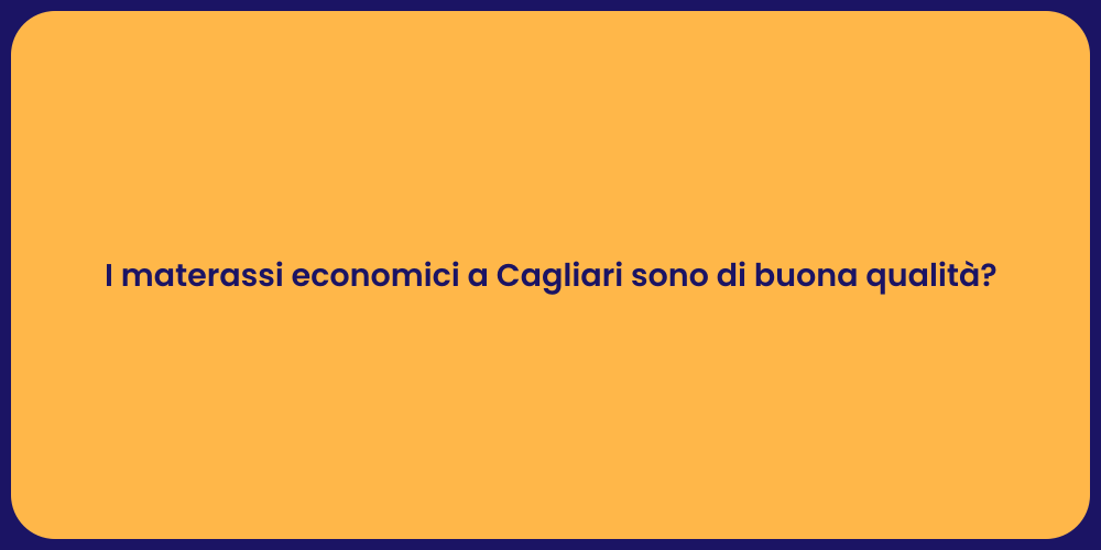 I materassi economici a Cagliari sono di buona qualità?