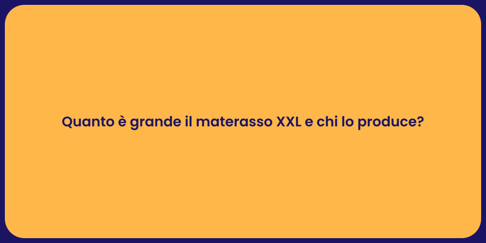 Quanto è grande il materasso XXL e chi lo produce?