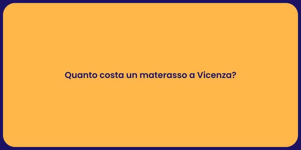 Quanto costa un materasso a Vicenza?