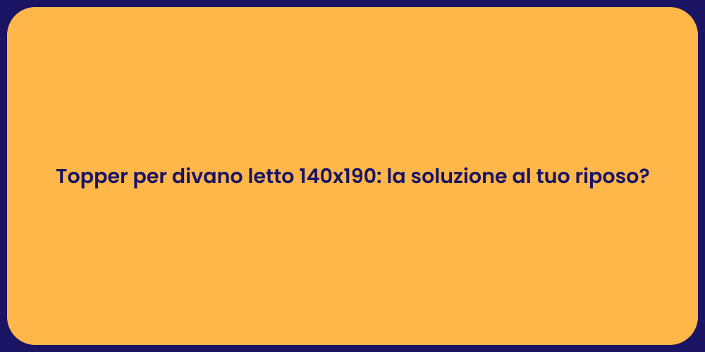 Topper per divano letto 140x190: la soluzione al tuo riposo?