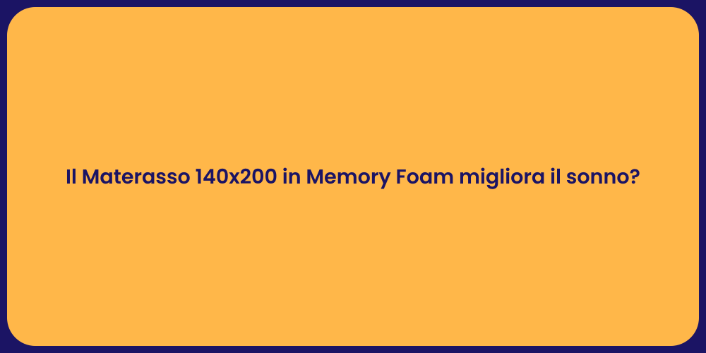 Il Materasso 140x200 in Memory Foam migliora il sonno?