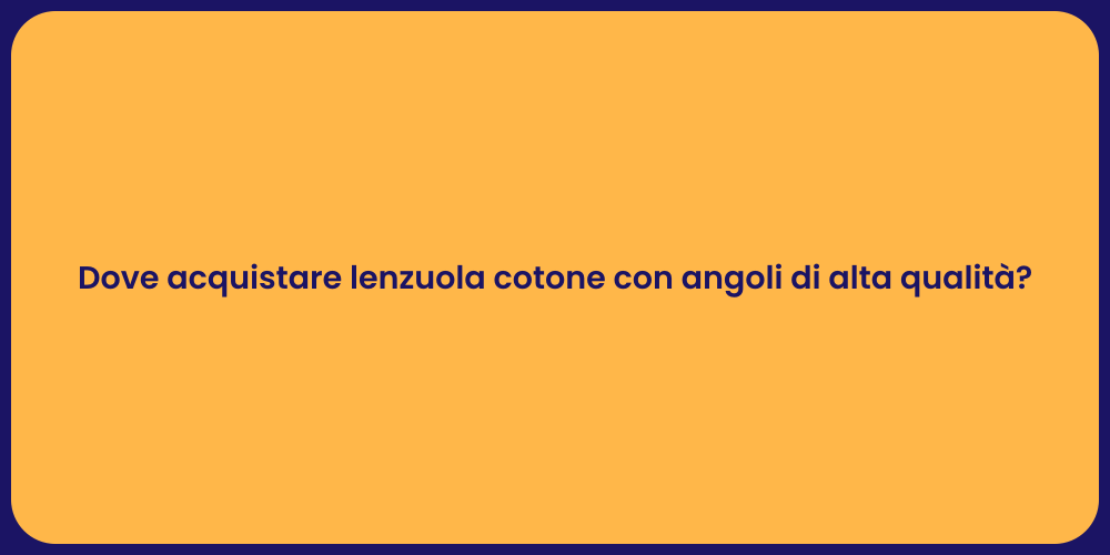 Dove acquistare lenzuola cotone con angoli di alta qualità?
