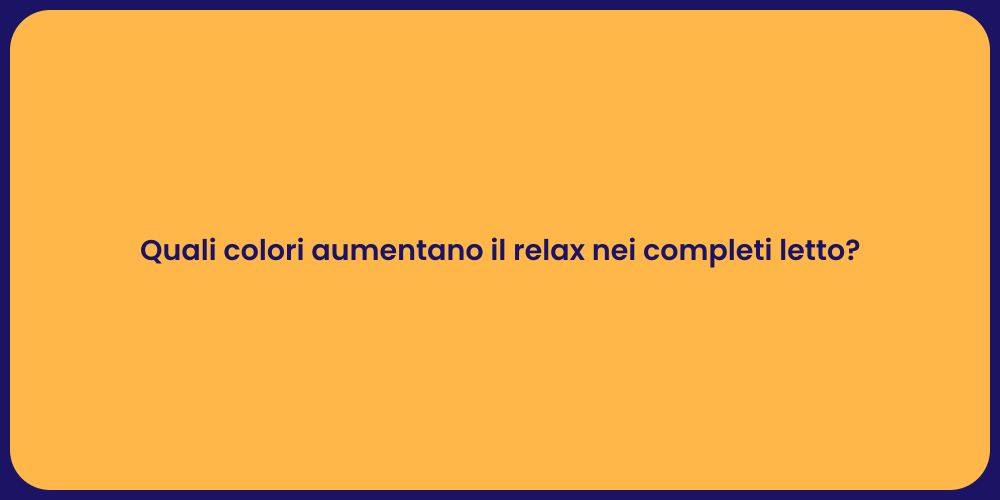 Quali colori aumentano il relax nei completi letto?