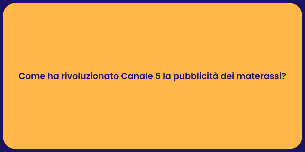 Come ha rivoluzionato Canale 5 la pubblicità dei materassi?