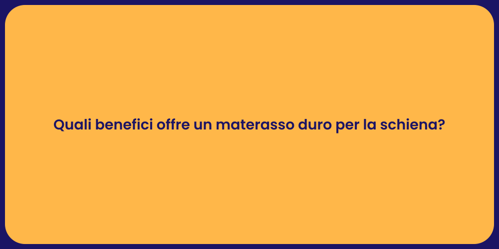 Quali benefici offre un materasso duro per la schiena?