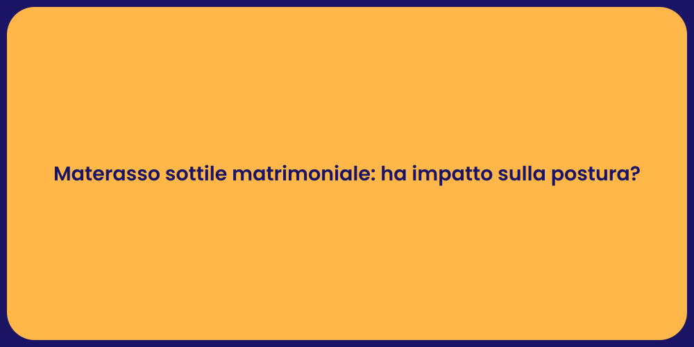 Materasso sottile matrimoniale: ha impatto sulla postura?
