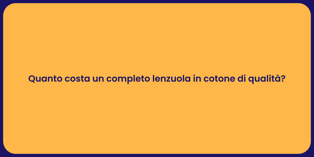 Quanto costa un completo lenzuola in cotone di qualità?