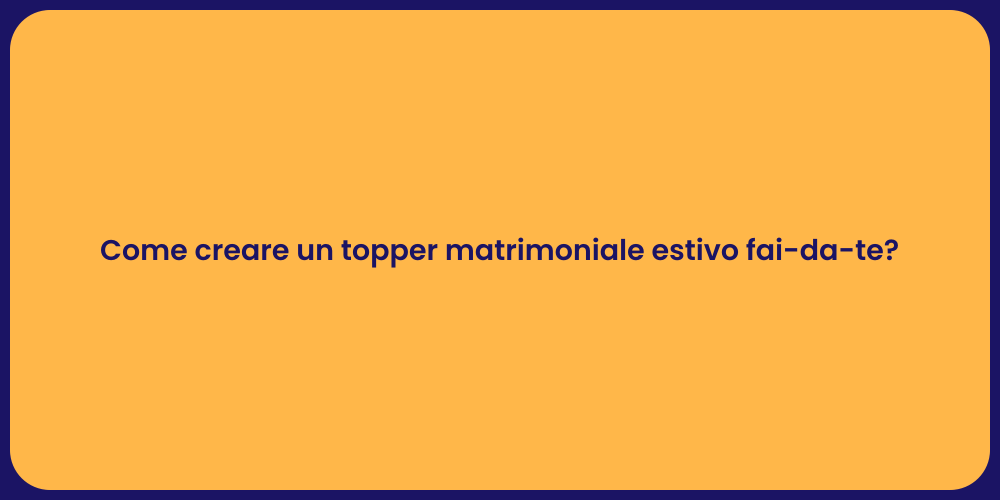 Come creare un topper matrimoniale estivo fai-da-te?