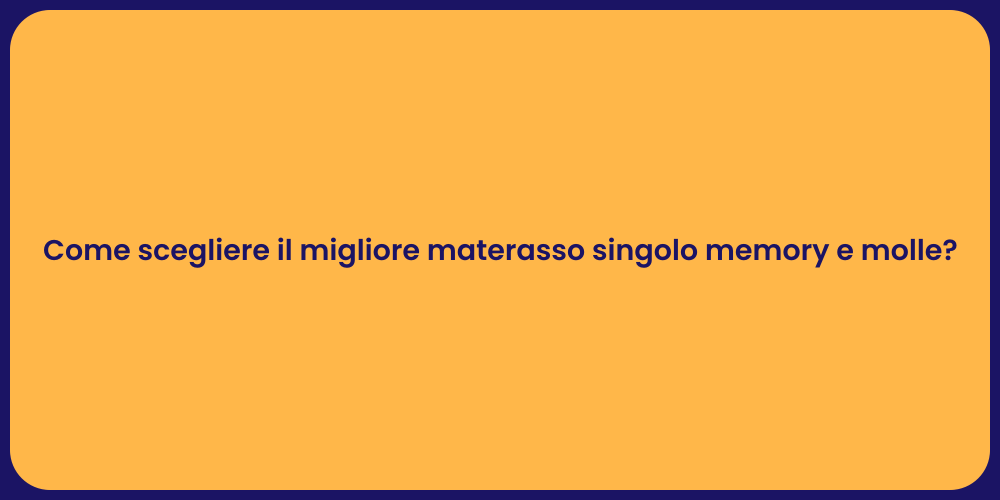 Come scegliere il migliore materasso singolo memory e molle?