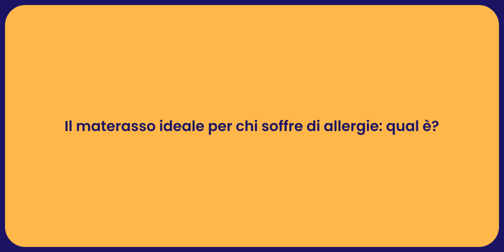 Il materasso ideale per chi soffre di allergie: qual è?