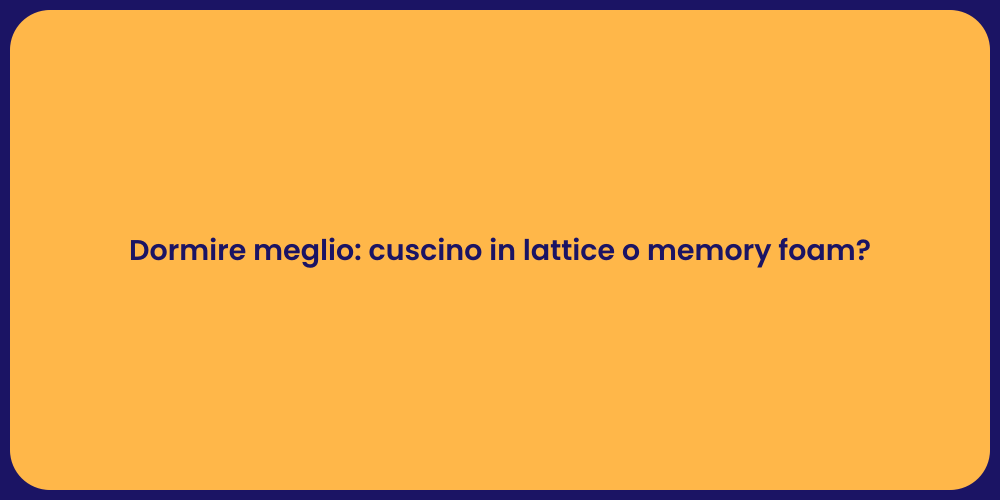 Dormire meglio: cuscino in lattice o memory foam?