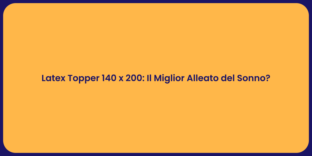 Latex Topper 140 x 200: Il Miglior Alleato del Sonno?