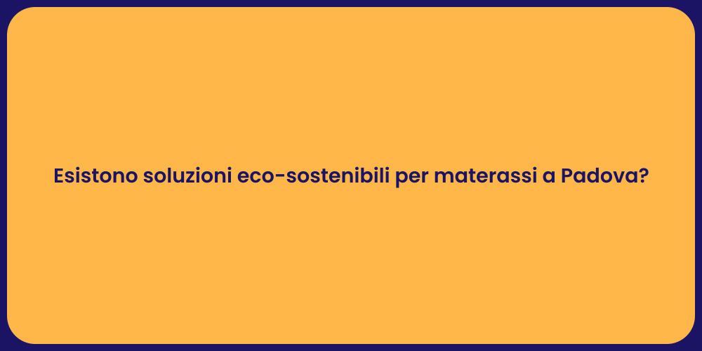 Esistono soluzioni eco-sostenibili per materassi a Padova?