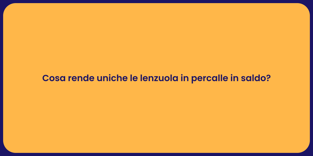 Cosa rende uniche le lenzuola in percalle in saldo?