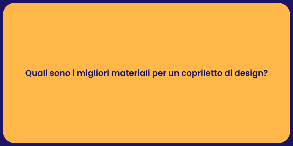 Quali sono i migliori materiali per un copriletto di design?