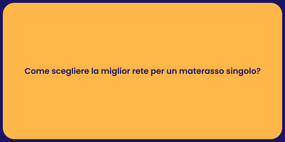 Come scegliere la miglior rete per un materasso singolo?