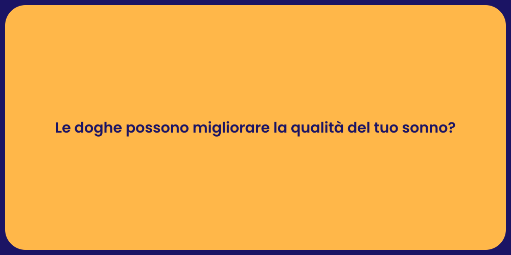 Le doghe possono migliorare la qualità del tuo sonno?