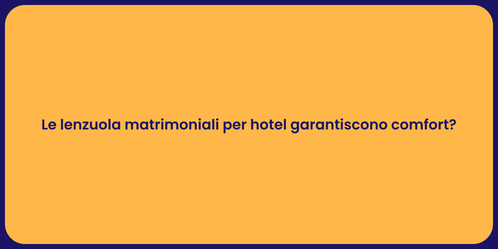 Le lenzuola matrimoniali per hotel garantiscono comfort?