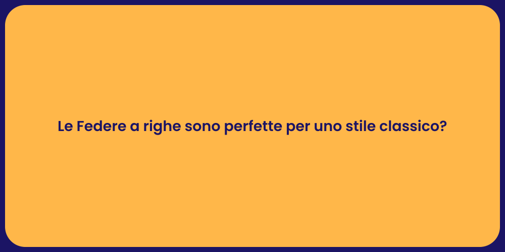 Le Federe a righe sono perfette per uno stile classico?