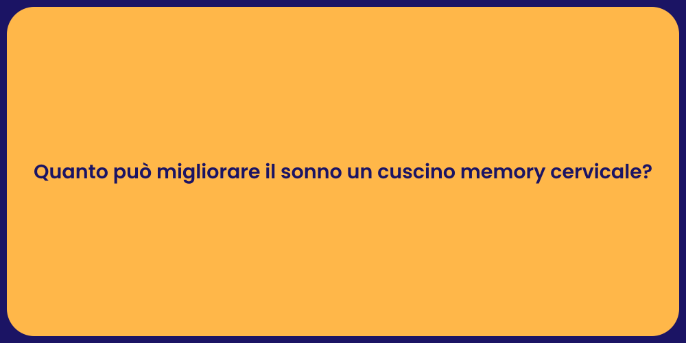 Quanto può migliorare il sonno un cuscino memory cervicale?