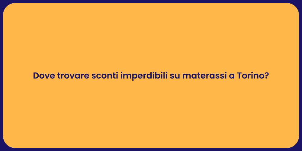 Dove trovare sconti imperdibili su materassi a Torino?