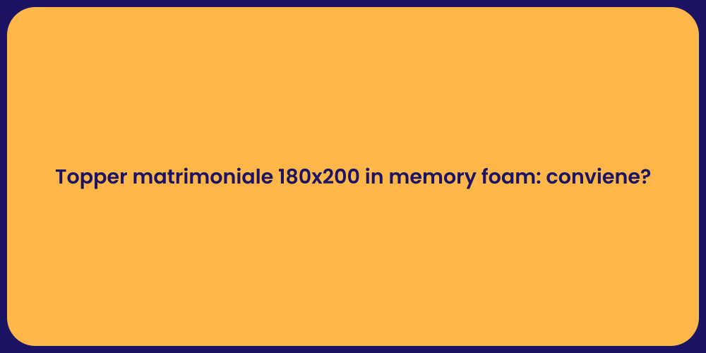 Topper matrimoniale 180x200 in memory foam: conviene?