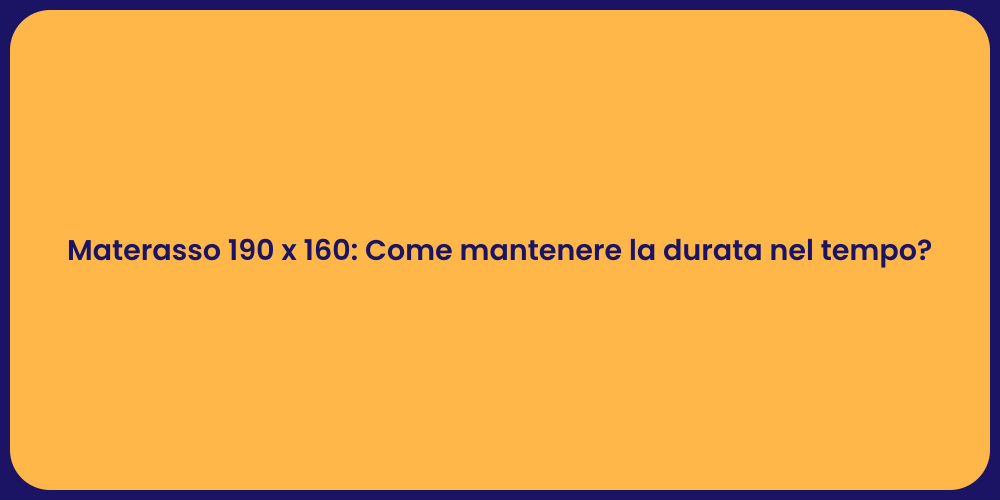 Materasso 190 x 160: Come mantenere la durata nel tempo?