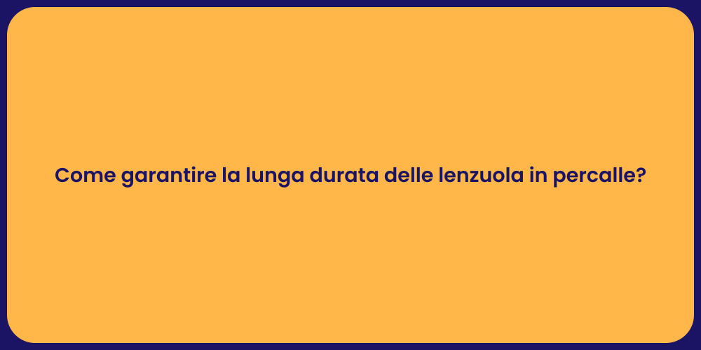 Come garantire la lunga durata delle lenzuola in percalle?