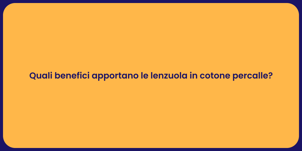 Quali benefici apportano le lenzuola in cotone percalle?