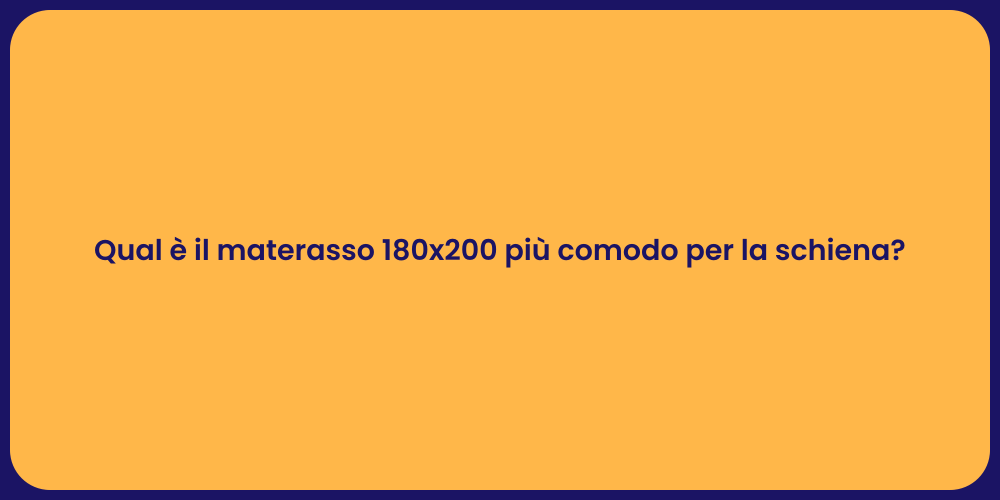 Qual è il materasso 180x200 più comodo per la schiena?