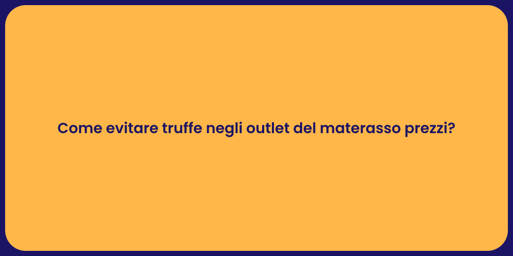 Come evitare truffe negli outlet del materasso prezzi?