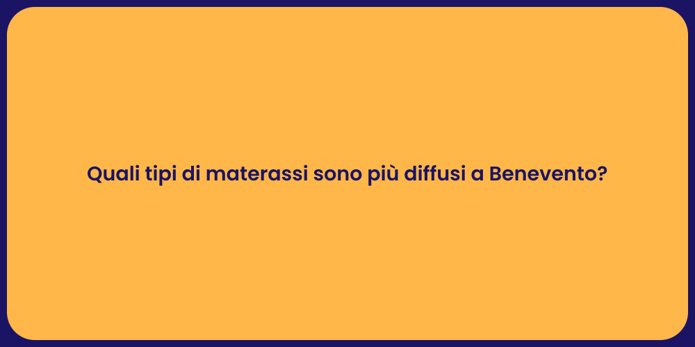 Quali tipi di materassi sono più diffusi a Benevento?
