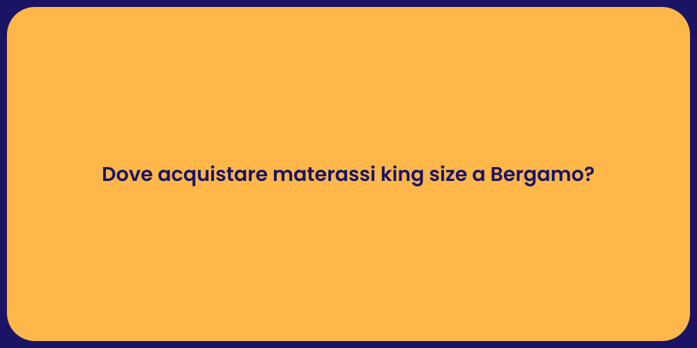 Dove acquistare materassi king size a Bergamo?