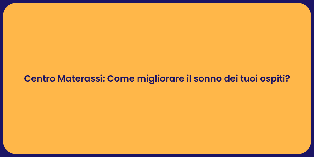 Centro Materassi: Come migliorare il sonno dei tuoi ospiti?