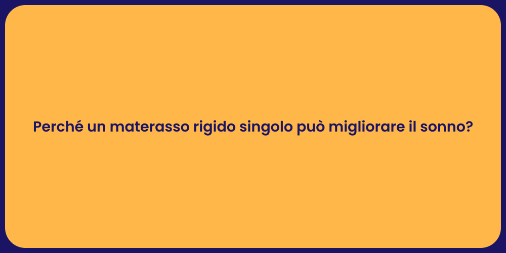 Perché un materasso rigido singolo può migliorare il sonno?