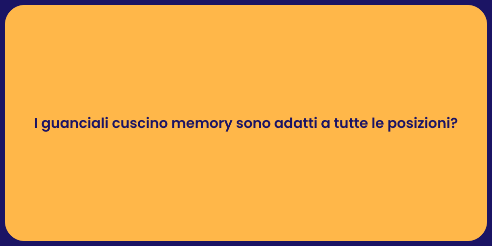I guanciali cuscino memory sono adatti a tutte le posizioni?