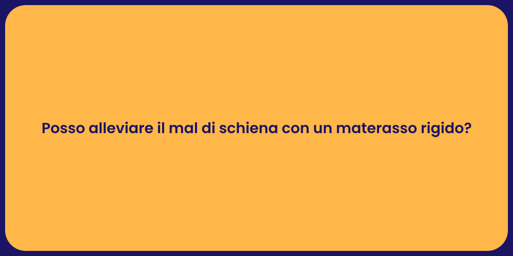 Posso alleviare il mal di schiena con un materasso rigido?