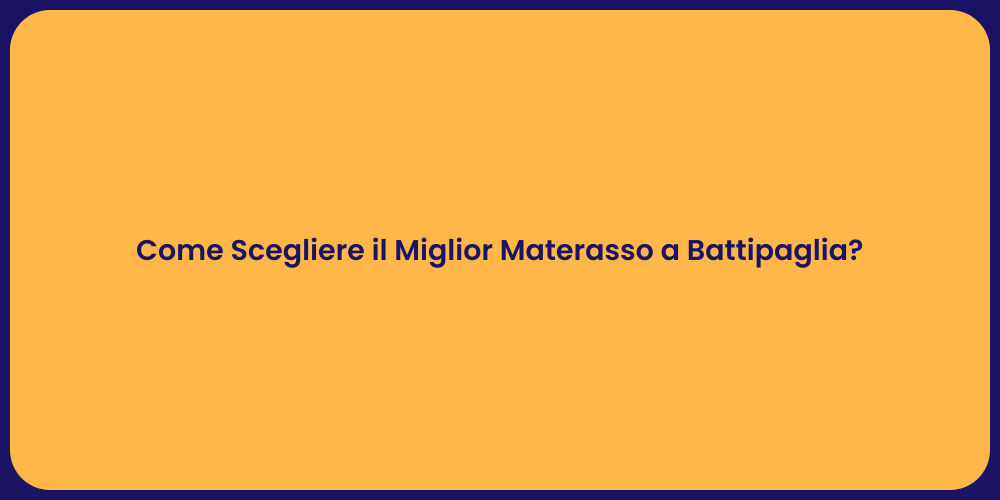 Come Scegliere il Miglior Materasso a Battipaglia?