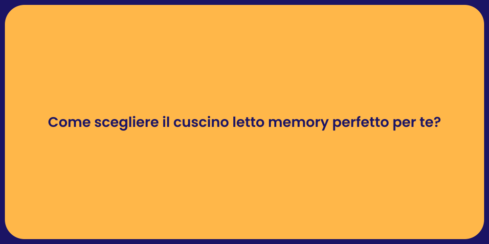 Come scegliere il cuscino letto memory perfetto per te?