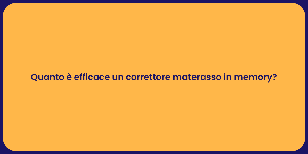 Quanto è efficace un correttore materasso in memory?