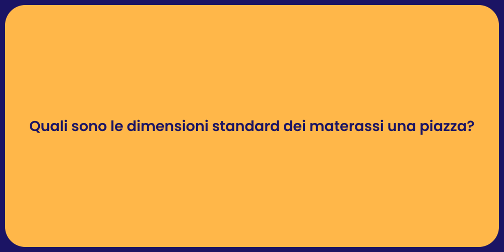 Quali sono le dimensioni standard dei materassi una piazza?