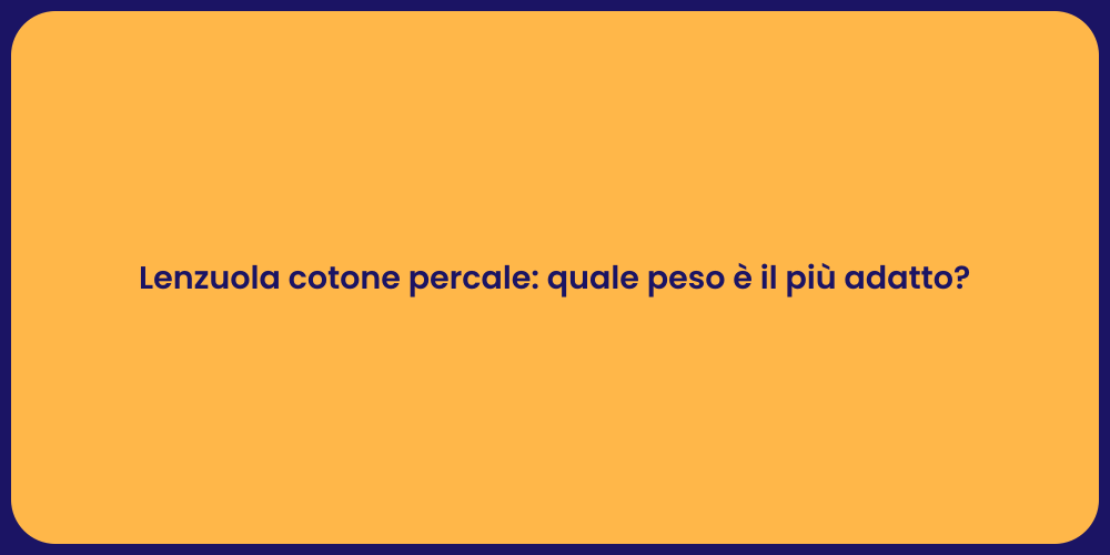 Lenzuola cotone percale: quale peso è il più adatto?