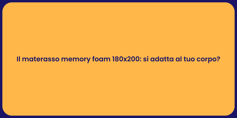 Il materasso memory foam 180x200: si adatta al tuo corpo?