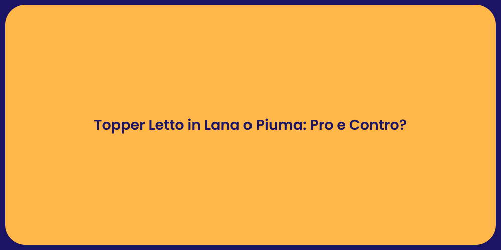 Topper Letto in Lana o Piuma: Pro e Contro?