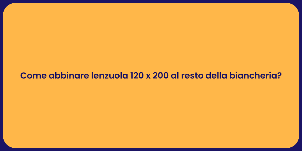 Come abbinare lenzuola 120 x 200 al resto della biancheria?