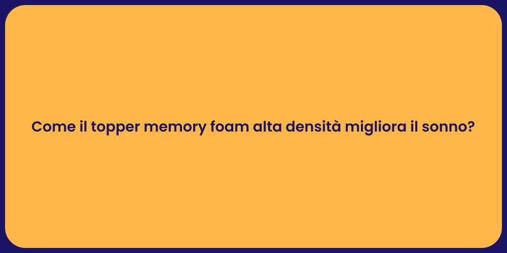 Come il topper memory foam alta densità migliora il sonno?