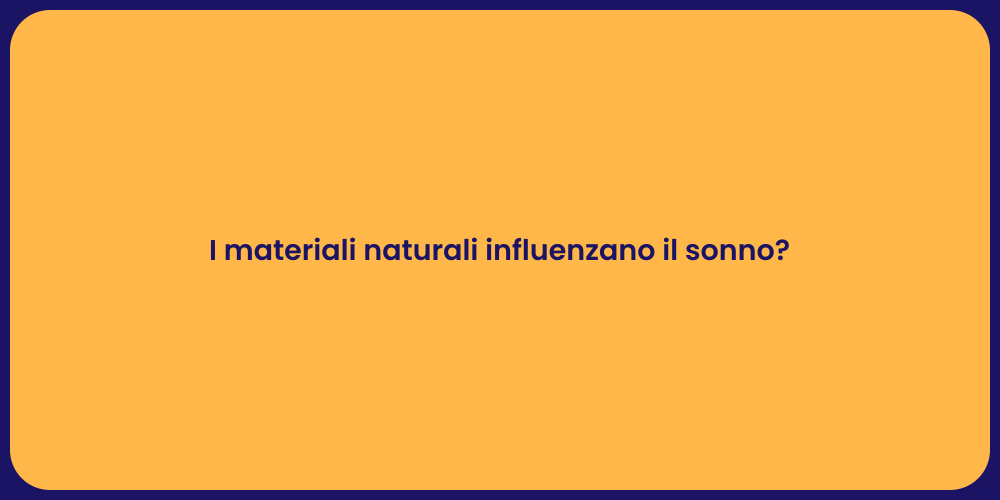 I materiali naturali influenzano il sonno?