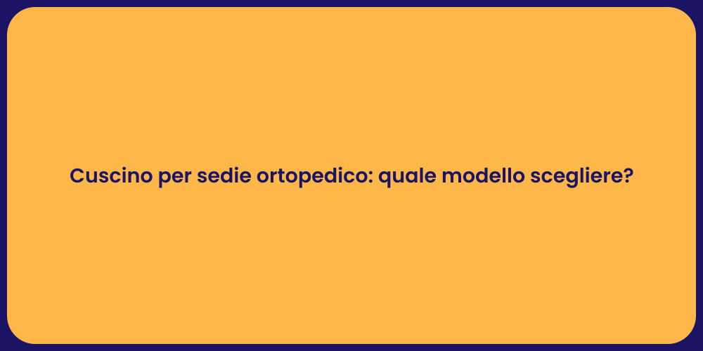 Cuscino per sedie ortopedico: quale modello scegliere?